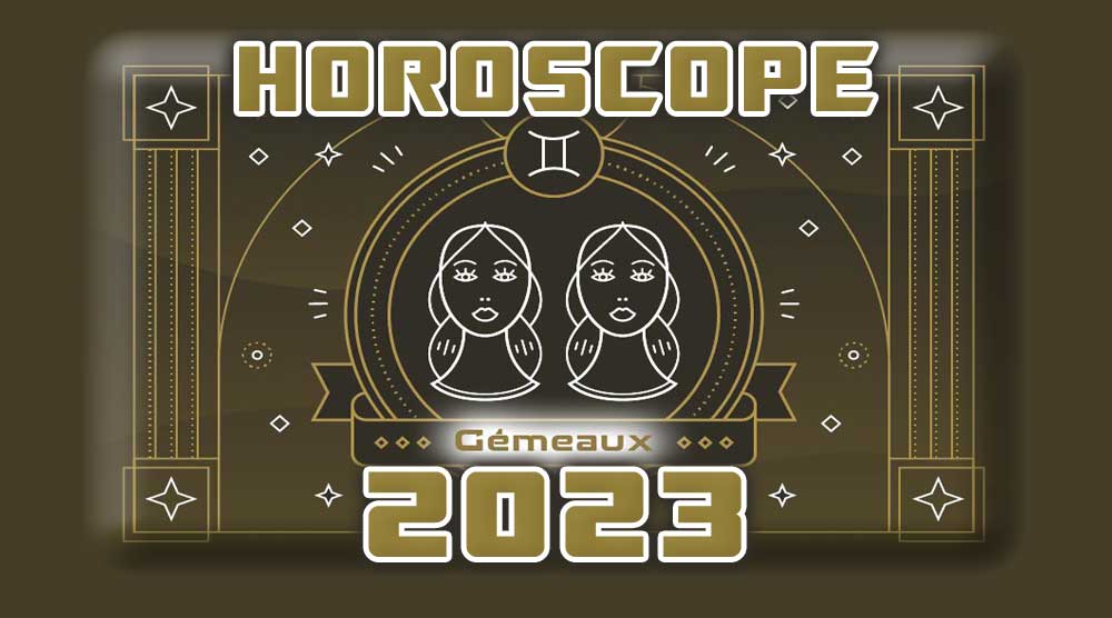 Horoscope Annuel GEMEAUX 2023