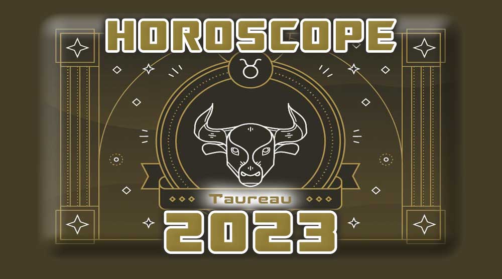 Horoscope Annuel TAUREAU 2023
