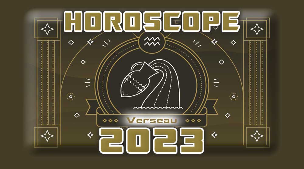 Horoscope Annuel VERSEAU 2023