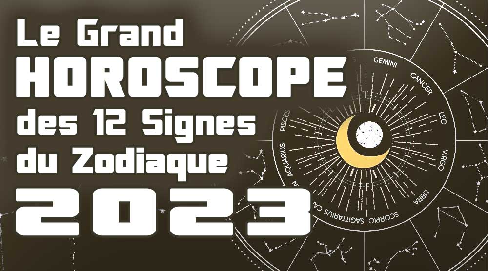 Horoscope Annuel 2023 des 12 signes du Zodiaque