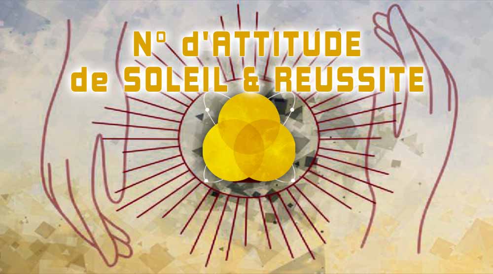 Numéro d’ATTITUDE SOLEIL RÉUSSITE Numérologie