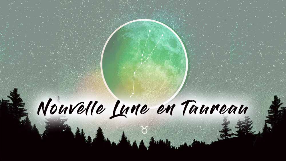 Nouvelle Lune TAUREAU Signes Zodiaque