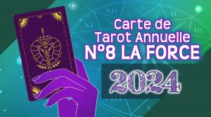 Tarot 2024 LA FORCE Année en °8